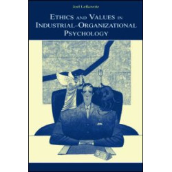 Ethics and Values in Industrial-Organizational Psychology Ethics and Values in Industrial-Organizational Psychology