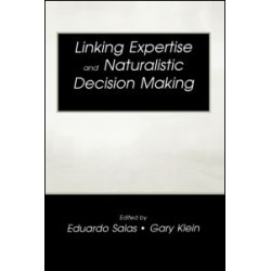 Linking Expertise and Naturalistic Decision Making Linking Expertise and Naturalistic Decision Making