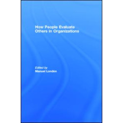 How People Evaluate Others in Organizations How People Evaluate Others in Organizations