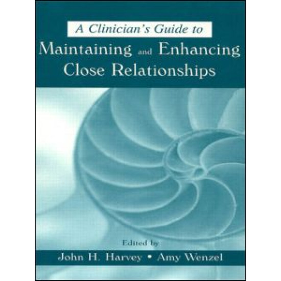 A Clinician's Guide to Maintaining and Enhancing Close Relationships