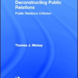 Deconstructing Public Relations Deconstructing Public Relations