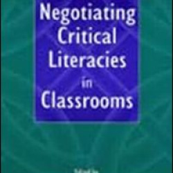 Negotiating Critical Literacies in Classrooms Negotiating Critical Literacies in Classrooms