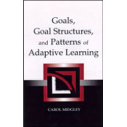Goals, Goal Structures, and Patterns of Adaptive Learning Goals, Goal Structures, and Patterns of Adaptive Learning