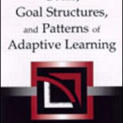 Goals, Goal Structures, and Patterns of Adaptive Learning