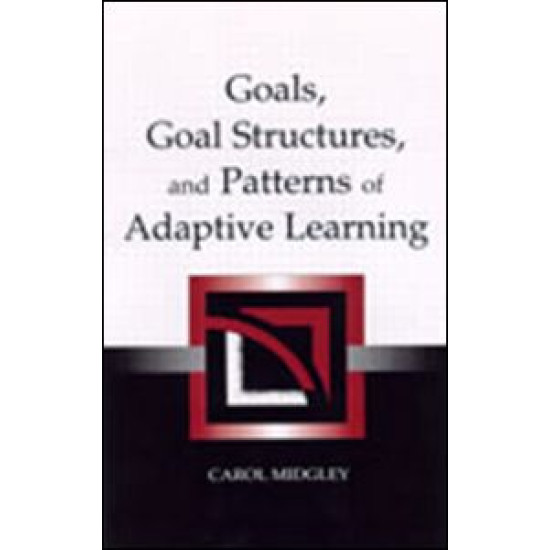 Goals, Goal Structures, and Patterns of Adaptive Learning