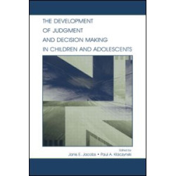 The Development of Judgment and Decision Making in Children and Adolescents The Development of Judgment and Decision Making in Children and Adolescents