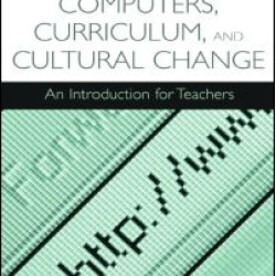 Computers, Curriculum, and Cultural Change Computers, Curriculum, and Cultural Change