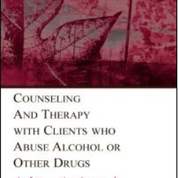 Counseling and Therapy With Clients Who Abuse Alcohol or Other Drugs Counseling and Therapy With Clients Who Abuse Alcohol or Other Drugs