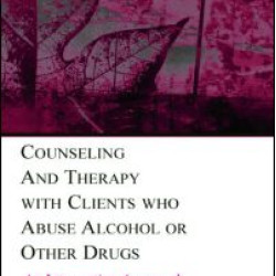Counseling and Therapy With Clients Who Abuse Alcohol or Other Drugs Counseling and Therapy With Clients Who Abuse Alcohol or Other Drugs
