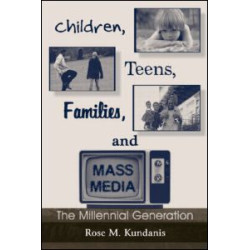 Children, Teens, Families, and Mass Media Children, Teens, Families, and Mass Media