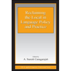 Reclaiming the Local in Language Policy and Practice Reclaiming the Local in Language Policy and Practice