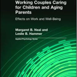 Working Couples Caring for Children and Aging Parents Working Couples Caring for Children and Aging Parents