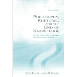 Philosophy, Rhetoric, and the End of Knowledge Philosophy, Rhetoric, and the End of Knowledge