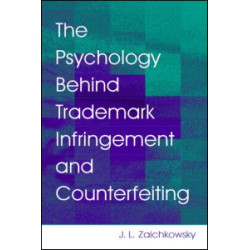 The Psychology Behind Trademark Infringement and Counterfeiting The Psychology Behind Trademark Infringement and Counterfeiting