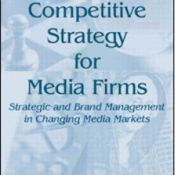 Competitive Strategy for Media Firms Competitive Strategy for Media Firms