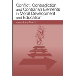 Conflict, Contradiction, and Contrarian Elements in Moral Development and Education Conflict, Contradiction, and Contrarian Elements in Moral Development and Education