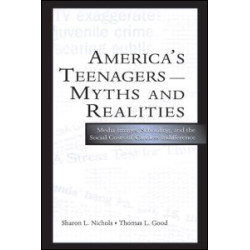 America's Teenagers--Myths and Realities America's Teenagers--Myths and Realities