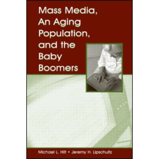 Mass Media, An Aging Population, and the Baby Boomers Mass Media, An Aging Population, and the Baby Boomers