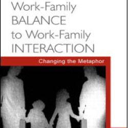 From Work-Family Balance to Work-Family Interaction From Work-Family Balance to Work-Family Interaction