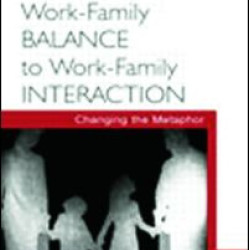 From Work-Family Balance to Work-Family Interaction From Work-Family Balance to Work-Family Interaction