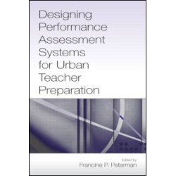 Designing Performance Assessment Systems for Urban Teacher Preparation Designing Performance Assessment Systems for Urban Teacher Preparation