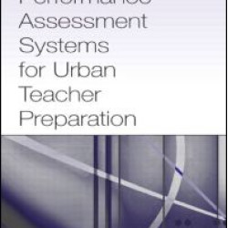 Designing Performance Assessment Systems for Urban Teacher Preparation Designing Performance Assessment Systems for Urban Teacher Preparation