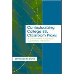 Contextualizing College ESL Classroom Praxis Contextualizing College ESL Classroom Praxis