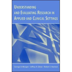 Understanding and Evaluating Research in Applied and Clinical Settings Understanding and Evaluating Research in Applied and Clinical Settings