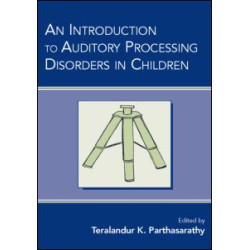 An Introduction to Auditory Processing Disorders in Children An Introduction to Auditory Processing Disorders in Children