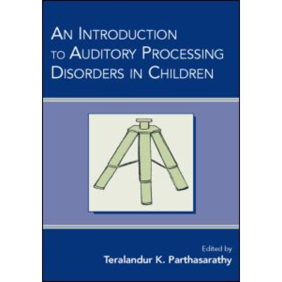 An Introduction to Auditory Processing Disorders in Children An Introduction to Auditory Processing Disorders in Children