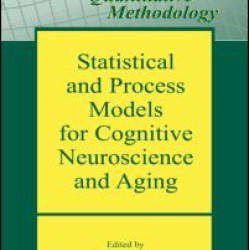 Statistical and Process Models for Cognitive Neuroscience and Aging Statistical and Process Models for Cognitive Neuroscience and Aging