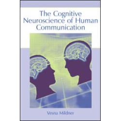 The Cognitive Neuroscience of Human Communication