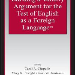 Building a Validity Argument for the Test of English as a Foreign Language™ Building a Validity Argument for the Test of English as a Foreign Language™