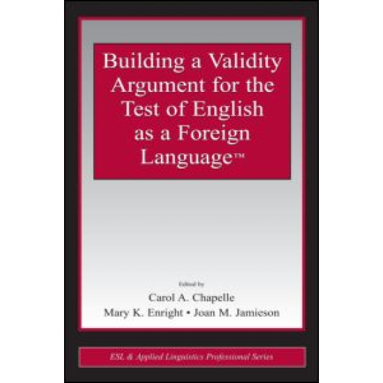 Building a Validity Argument for the Test of English as a Foreign Language™ Building a Validity Argument for the Test of English as a Foreign Language™