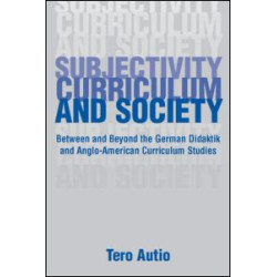 Subjectivity, Curriculum, and Society Subjectivity, Curriculum, and Society