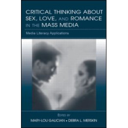 Critical Thinking About Sex, Love, and Romance in the Mass Media Critical Thinking About Sex, Love, and Romance in the Mass Media