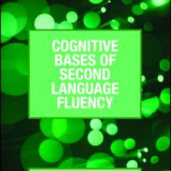 Cognitive Bases of Second Language Fluency Cognitive Bases of Second Language Fluency