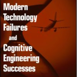 Stories of Modern Technology Failures and Cognitive Engineering Successes Stories of Modern Technology Failures and Cognitive Engineering Successes
