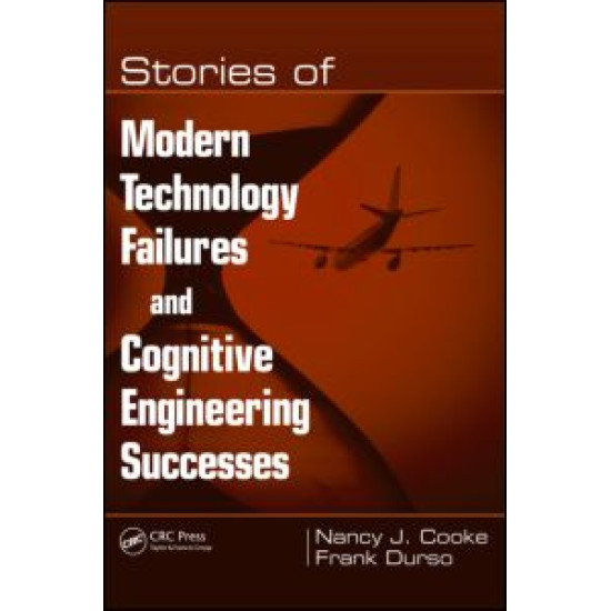 Stories of Modern Technology Failures and Cognitive Engineering Successes Stories of Modern Technology Failures and Cognitive Engineering Successes