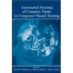 Automated Scoring of Complex Tasks in Computer-Based Testing Automated Scoring of Complex Tasks in Computer-Based Testing