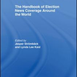 The Handbook of Election News Coverage Around the World The Handbook of Election News Coverage Around the World