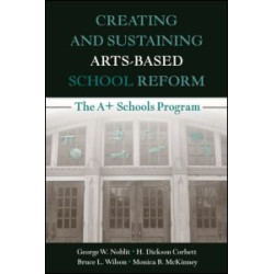 Creating and Sustaining Arts-Based School Reform Creating and Sustaining Arts-Based School Reform