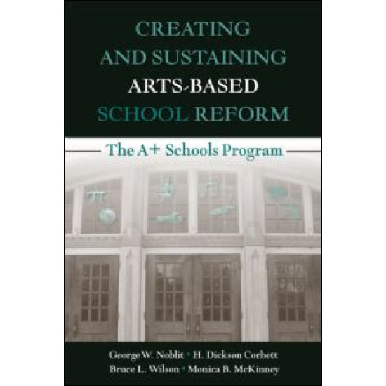 Creating and Sustaining Arts-Based School Reform Creating and Sustaining Arts-Based School Reform