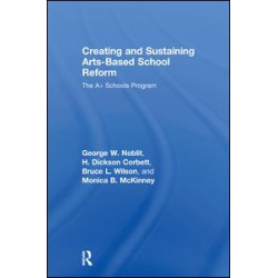 Creating and Sustaining Arts-Based School Reform Creating and Sustaining Arts-Based School Reform