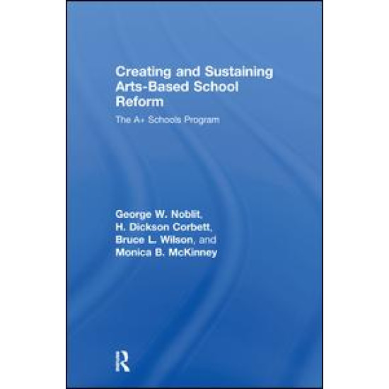 Creating and Sustaining Arts-Based School Reform Creating and Sustaining Arts-Based School Reform
