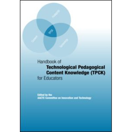 Handbook of Technological Pedagogical Content Knowledge (TPACK) for Educators Handbook of Technological Pedagogical Content Knowledge (TPACK) for Educators