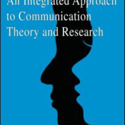An Integrated Approach to Communication Theory and Research An Integrated Approach to Communication Theory and Research