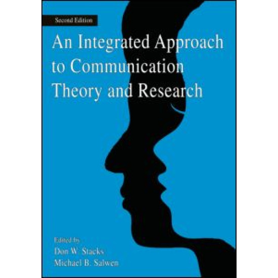 An Integrated Approach to Communication Theory and Research An Integrated Approach to Communication Theory and Research