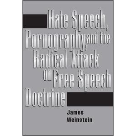 Hate Speech, Pornography, And Radical Attacks On Free Speech Doctrine