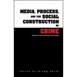 Media, Process, and the Social Construction of Crime Media, Process, and the Social Construction of Crime